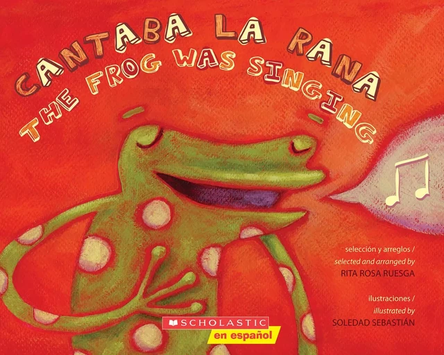 Cantaba la rana / The Frog Was Singing (Bilingual) - Rita Rosa Ruesga - Scholastic Inc.