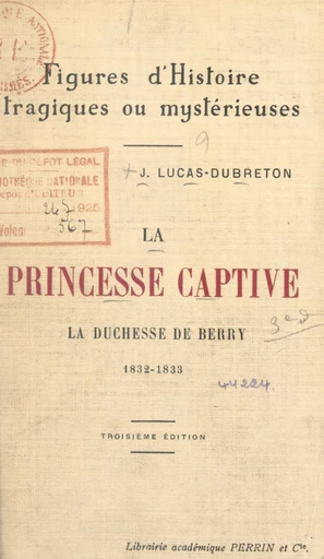 La princesse captive : la duchesse de Berry, 1832-1833 - Jean Lucas-Dubreton - FeniXX réédition numérique