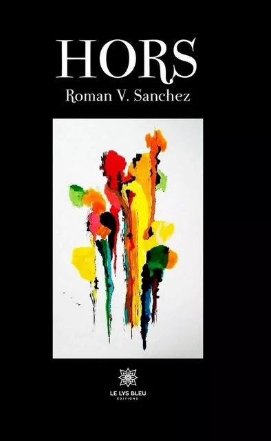 Hors - Roman V. Sanchez - Le Lys Bleu Éditions