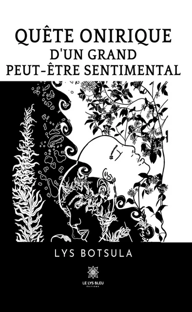 Quête onirique d’un grand peut-être sentimental - Lys Botsula - Le Lys Bleu Éditions