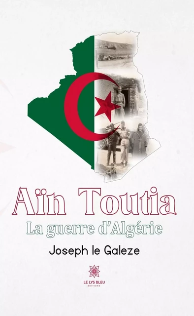 Aïn Toutia - Joseph le Galeze - Le Lys Bleu Éditions