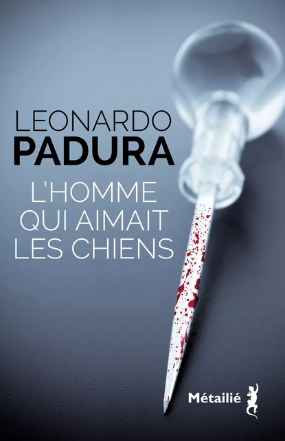 L'Homme qui aimait les chiens - Leonardo Padura - Métailié