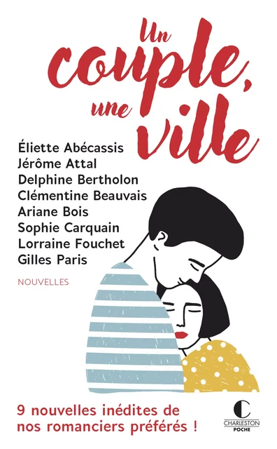 Un couple, une ville - Éliette Abécassis, Jérôme Attal, Clémentine Beauvais, Delphine Bertholon, Ariane Bois, Sophie Carquain, Lorraine Fouchet, Gilles Paris - Éditions Charleston