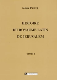 Histoire du royaume latin de Jérusalem. Tome premier