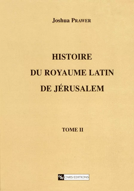 Histoire du royaume latin de Jérusalem. Tome second - Joshua Prawer - CNRS Éditions via OpenEdition