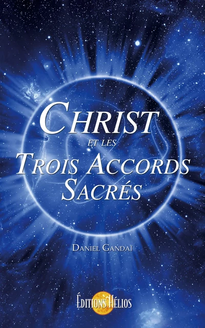 Christ et les Trois Accords Sacrés - Daniel Gandaï - Helios