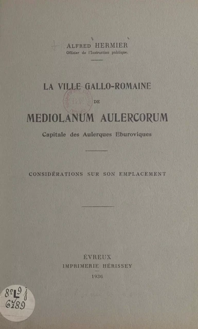 La ville gallo-romaine de Mediolanum Aulercorum - Alfred Hermier - FeniXX rédition numérique