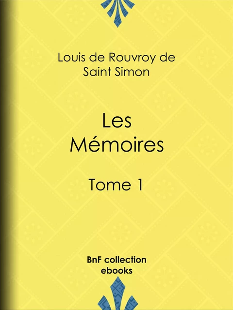 Les Mémoires - Louis De Rouvroy (Duc De) Saint-Simon - BnF collection ebooks