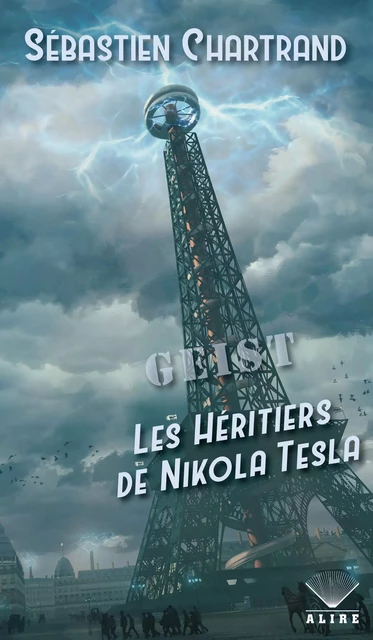 GEIST - Les Héritiers de Nikola Tesla - Sébastien Chartrand - Alire