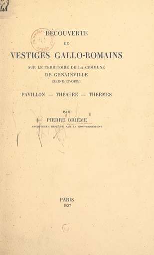 Découverte de vestiges gallo-romains sur le territoire de la commune de Genainville (Seine-et-Oise) : pavillon, théâtre, thermes - Pierre Orième - FeniXX réédition numérique