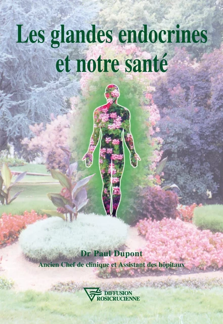 Les glandes endocrines et notre santé - Dr. Paul Dupont - Diffusion rosicrucienne