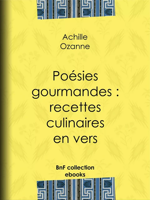 Poésies gourmandes : recettes culinaires en vers - Achille Ozanne - BnF collection ebooks