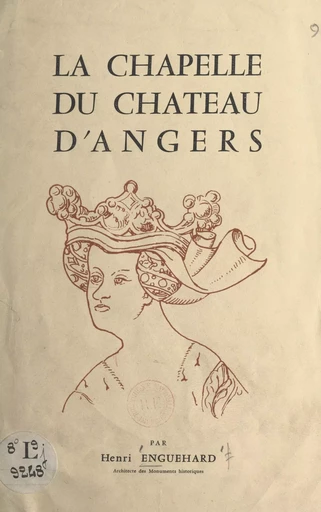 La chapelle du château d'Angers - Henri Enguehard - FeniXX réédition numérique