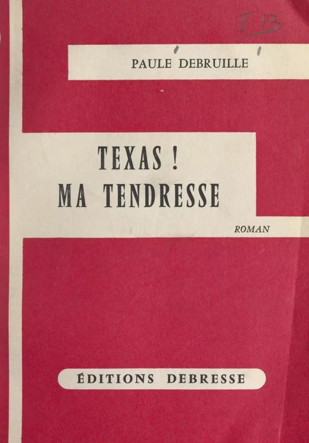 Texas ! Ma tendresse - Paule Debruille - FeniXX réédition numérique