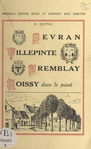 Sevran, Villepinte, Tremblay, Roissy, dans le passé - Eugène Soitel - FeniXX réédition numérique