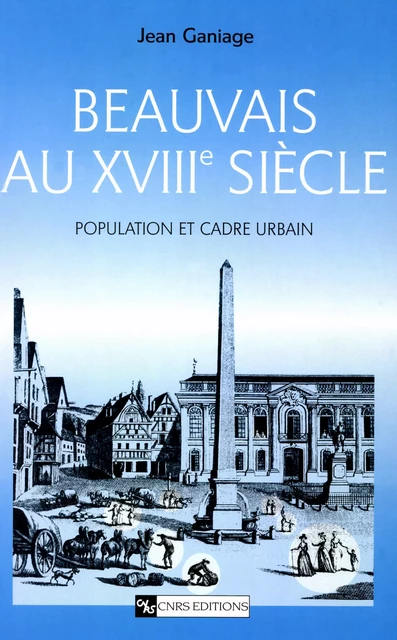 Beauvais au XVIIIe siècle - Jean Ganiage - CNRS Éditions via OpenEdition