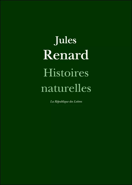 Histoires naturelles - Jules Renard - République des Lettres