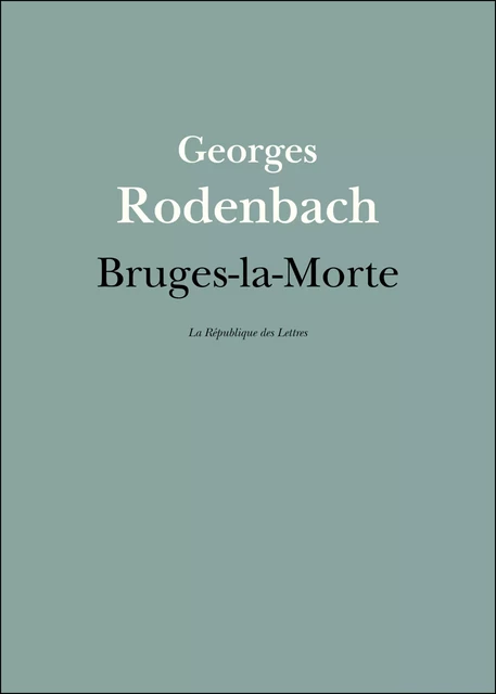 Bruges-la-Morte - Georges Rodenbach - République des Lettres