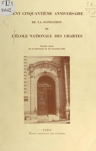 Cent cinquantième anniversaire de la fondation de l'École nationale des chartes -  École nationale des chartes - FeniXX réédition numérique