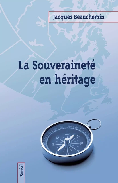 La Souveraineté en héritage - Jacques Beauchemin - Editions du Boréal