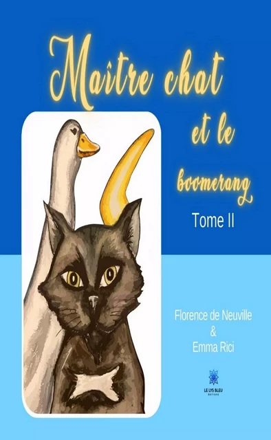 Maître chat et le boomerang - Tome 2 - Florence & Emma de Neuville et Rici, Author Rici - Le Lys Bleu Éditions