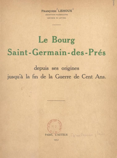 Le bourg Saint-Germain-des-Prés, depuis ses origines jusqu'à la fin de la Guerre de Cent ans - Françoise Lehoux - FeniXX réédition numérique