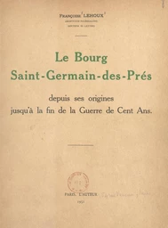 Le bourg Saint-Germain-des-Prés, depuis ses origines jusqu'à la fin de la Guerre de Cent ans