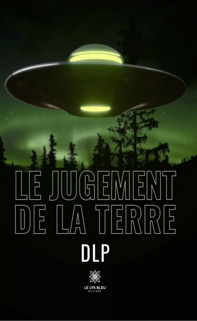 Le jugement de la Terre -  DLP - Le Lys Bleu Éditions