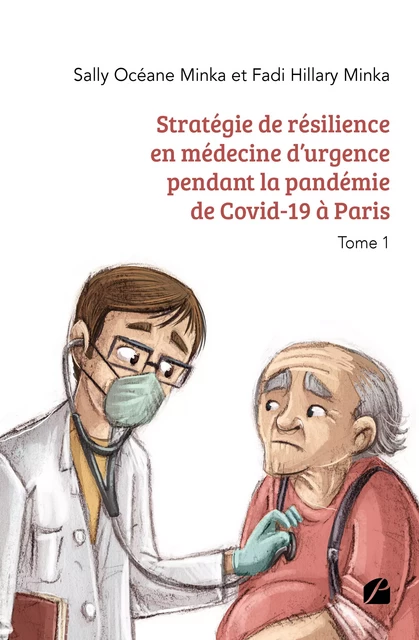 Stratégie de résilience en médecine d’urgence pendant la pandémie de Covid-19 à Paris - Tome 1 - Sally Océane Minka, Fadi Hillary Minka - Editions du Panthéon