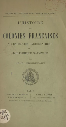 L'histoire des colonies françaises à l'exposition cartographique de la Bibliothèque nationale - Henri Froidevaux - FeniXX réédition numérique