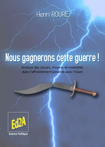 Nous gagnerons cette guerre ! Analyse des causes, moyens et modalités dans l'affrontement possible avec l'islam - Henri Roure - Éditions Auteurs d'Aujourd'hui