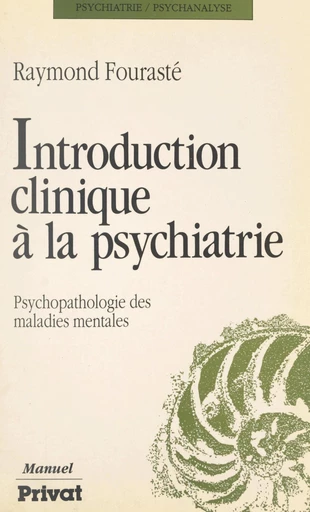 Introduction clinique à la psychiatrie - Raymond Fourasté - FeniXX réédition numérique