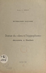 Mythologie gauloise : statue du "dieu à l'hippophore", découverte à Neschers