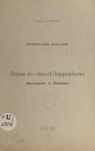 Mythologie gauloise : statue du "dieu à l'hippophore", découverte à Neschers - Antonin Morlet - FeniXX réédition numérique