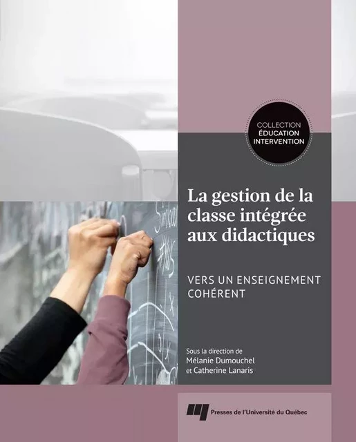 La gestion de la classe intégrée aux didactiques - Mélanie Dumouchel, Catherine Lanaris - Presses de l'Université du Québec