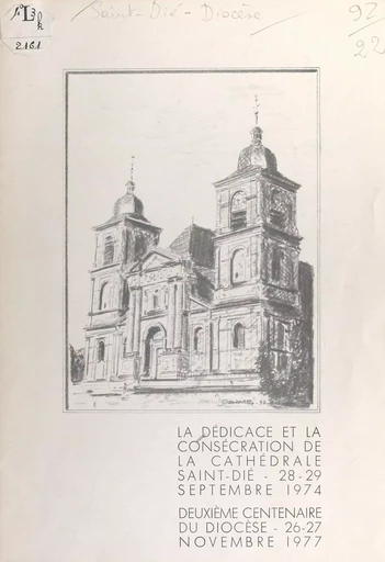 La dédicace et la consécration de la cathédrale Saint-Dié, 28-29 septembre 1974 -  Diocèse de Saint-Dié, Roger Valance - FeniXX rédition numérique