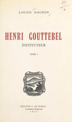 Henri Gouttebel, instituteur (1) - Lucien Gachon - FeniXX réédition numérique