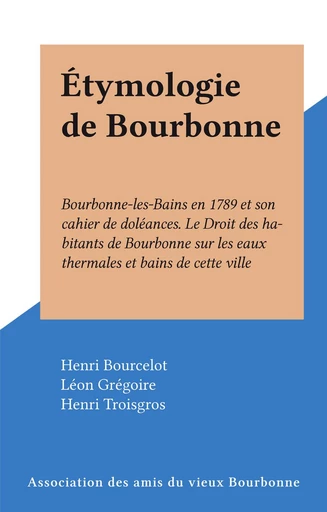 Étymologie de Bourbonne - Henri Bourcelot, Léon Grégoire, Henri Troisgros - FeniXX réédition numérique