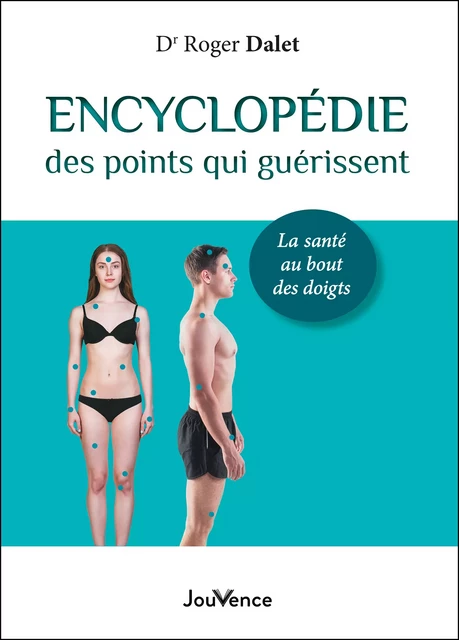 Encyclopédie des points qui guérissent - Roger Dalet - Éditions Jouvence