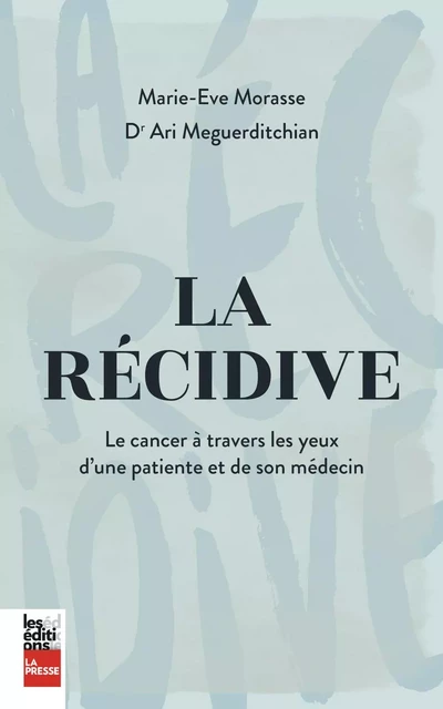 La récidive - Marie-Ève Morasse, Ari Meguerditchian - Groupe Fides Inc. - Éditions La Presse