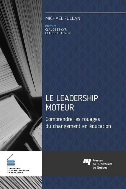 Le leadership moteur - Michael Fullan - Presses de l'Université du Québec