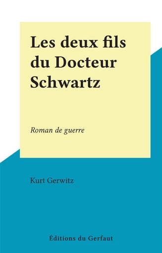 Les deux fils du Docteur Schwartz - Kurt Gerwitz - FeniXX réédition numérique