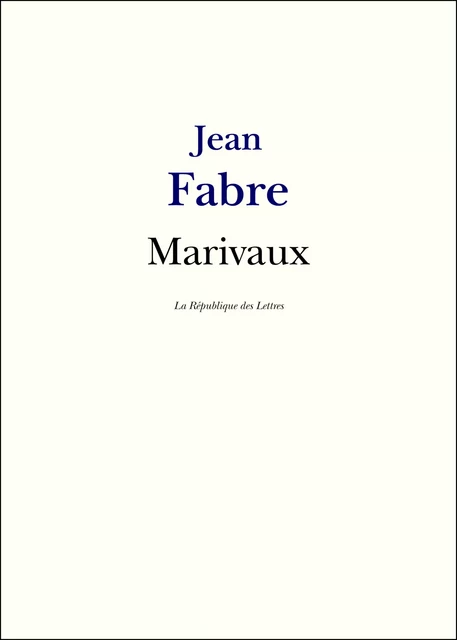 Marivaux - Jean Fabre - République des Lettres