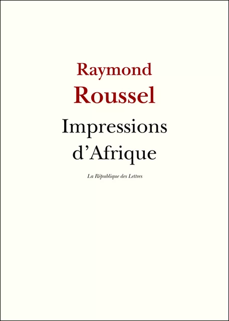 Impressions d'Afrique - Raymond Roussel - République des Lettres