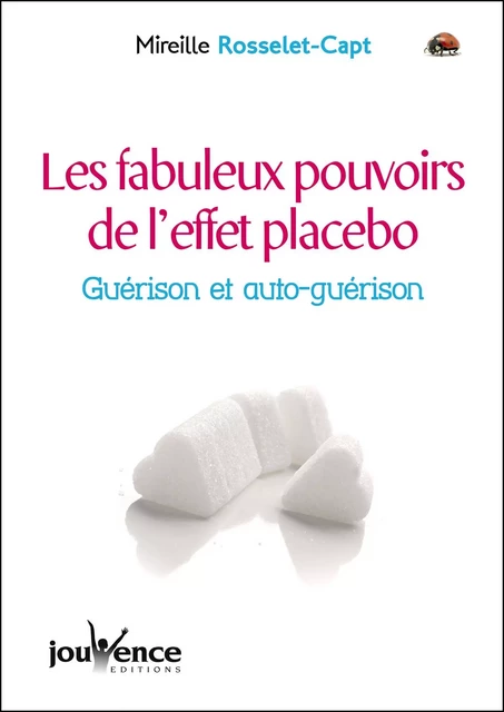 Les fabuleux pouvoirs de l'effet placebo - Mireille Rosselet-Capt - Éditions Jouvence