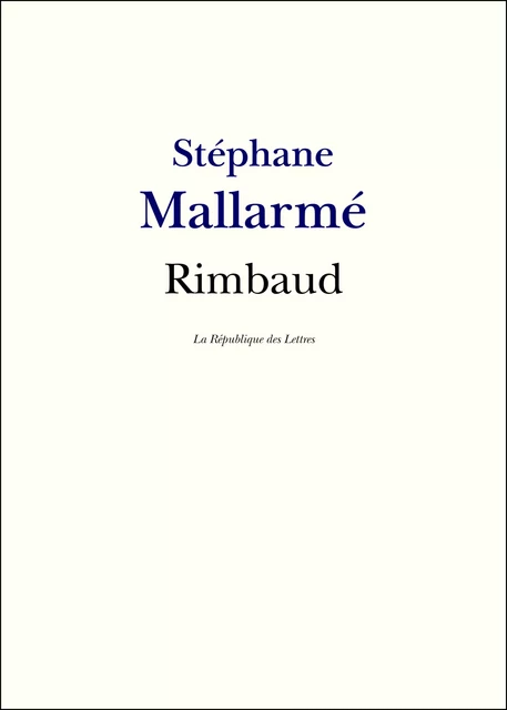 Arthur Rimbaud - Stéphane Mallarmé - République des Lettres