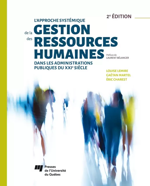 L'approche systémique de la gestion des ressources humaines dans les administrations publiques du XXIe siècle, 2e édition - Louise Lemire, Gaétan Martel, Éric Charest - Presses de l'Université du Québec