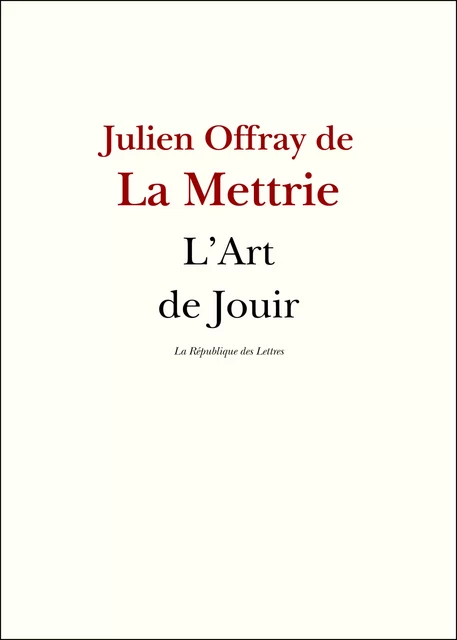 L'Art de Jouir - Julien Offray de La Mettrie - République des Lettres