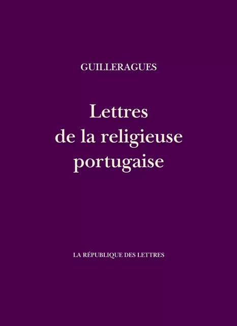 Lettres de la religieuse portugaise - Gabriel de Guilleragues - République des Lettres