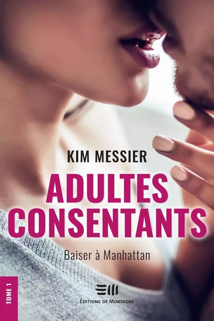 Adultes consentants - Tome 1 - Kim Messier - Éditions de Mortagne